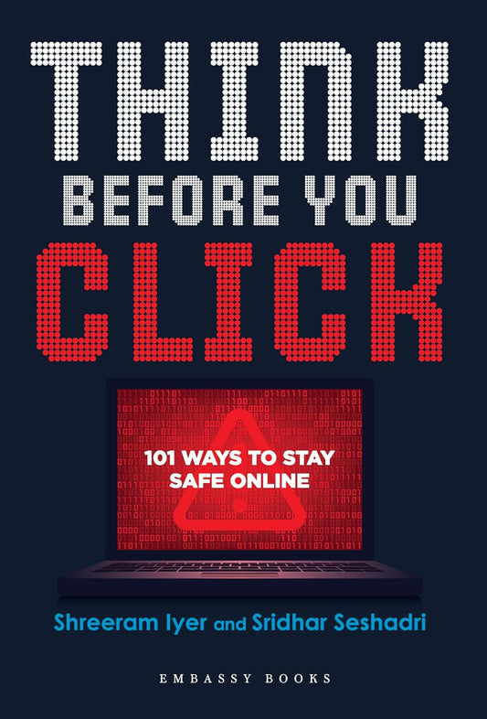 Think Before You Click: 101 Ways To Stay Safe Online
